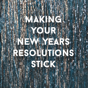Useful Tips to Help Make your New Years Resolutions Stick! help with resolution